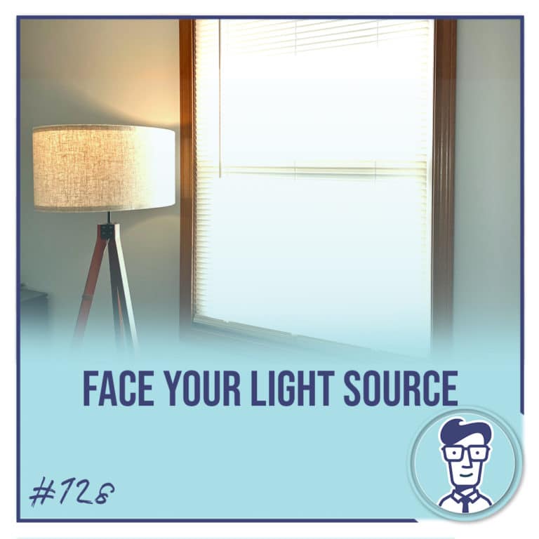 Face your light source